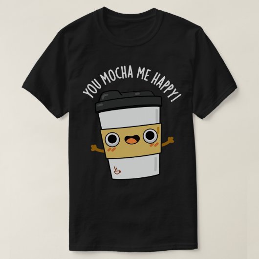 T-shirt Vous M'Avez Mocha Happy Cute Coffe Pun (Design devant)