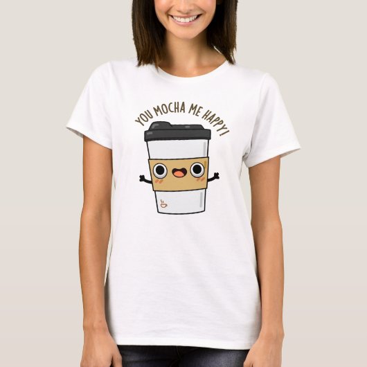 T-shirt Vous M'Avez Mocha Happy Funny Coffee Pun (Devant)