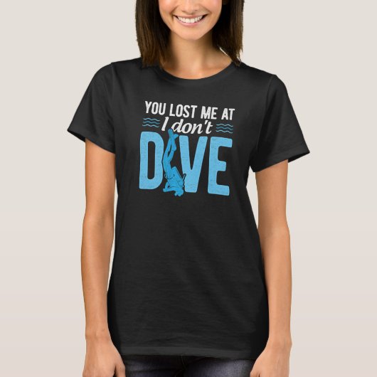 T-shirt Vous m'avez perdu à I Don't Dive Plongée Plongée s (Devant)