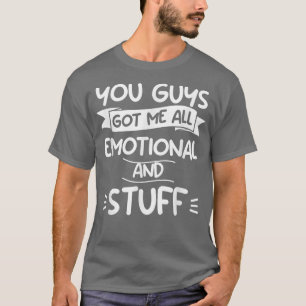 T-shirt Vous M'Avez Tous Émotionnel Et Mariage De Stuff B