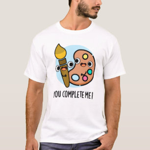 T-shirt Vous Me Complétez Drôle Artiste Pun