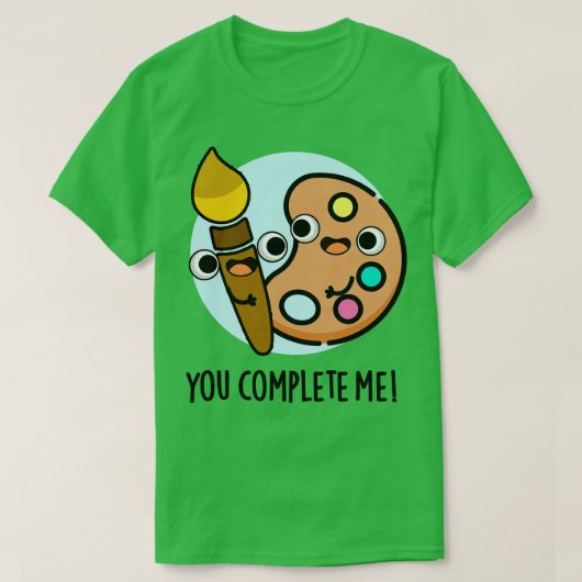 T-shirt Vous Me Complétez Drôle Artiste Pun 1 (Design devant)