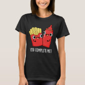 T-shirt Vous Me Complétez Fries Funny Ketchup Pun Dark BG (Devant)