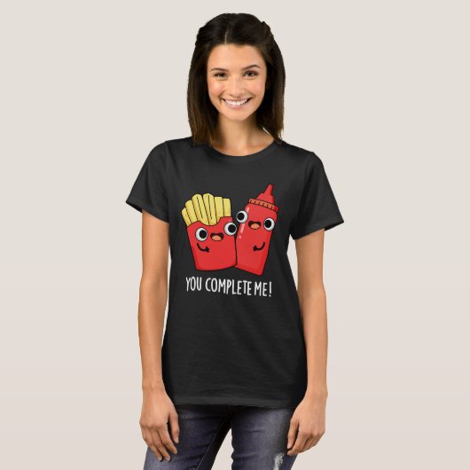 T-shirt Vous Me Complétez Fries Funny Ketchup Pun Dark BG (Devant entier)