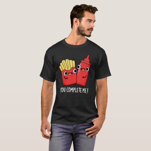 T-shirt Vous Me Complétez Fries Funny Ketchup Pun Dark BG (Devant entier)