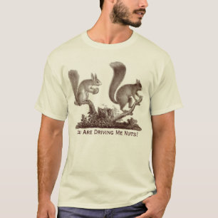 T-shirt Vous me conduisez des écrous - deux écureuils