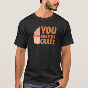 T-shirt Vous Me Cuisinez Crazy Gâteau Baker pâtisserie