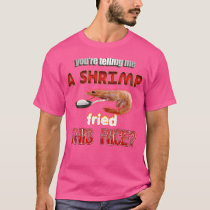 T-shirt Vous Me Dites Qu'Une Crevette A Frit Ce Riz Blague