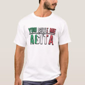 T-shirt Vous Me Donnez Agita|Culture italienne (Devant)