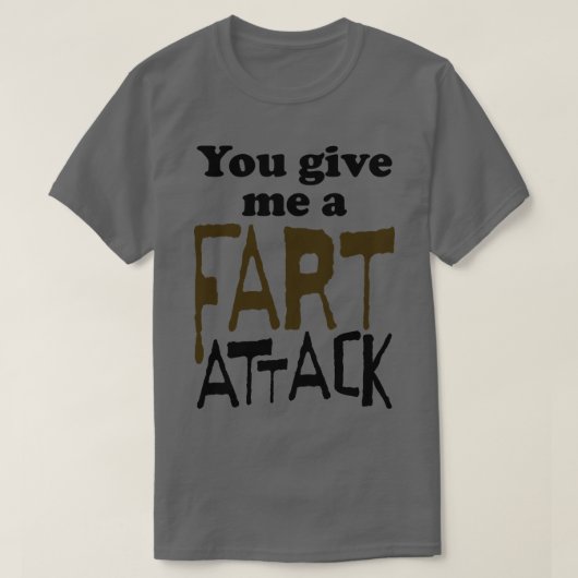 T-shirt Vous Me Donnez Une Fart Attaque (Design devant)