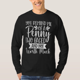 T-shirt Vous Me Rappelez D'Un Penny Deux Face Et Non D'Une