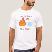 T-shirt Vous me terminez trop vite - feu et glace (Devant)