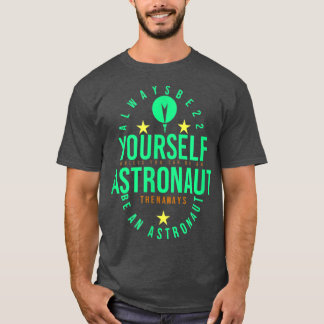 T-SHIRT VOUS-MÊME ASTRONAUT ALORS TOUJOURS ÊTRE UN HOMME A