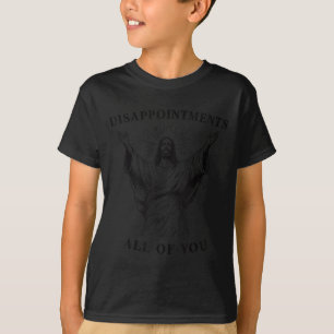 T-shirt Vous Mes Déceptions Tout Oh Dieu Jésus
