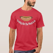 T-shirt Vous mettez en évidence le Wurst dans moi (Devant)