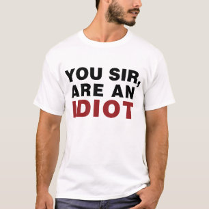 T-shirt Vous, Monsieur, êtes un Idiot