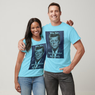 T-shirt Vous monsieur, n'êtes aucun John Kennedy