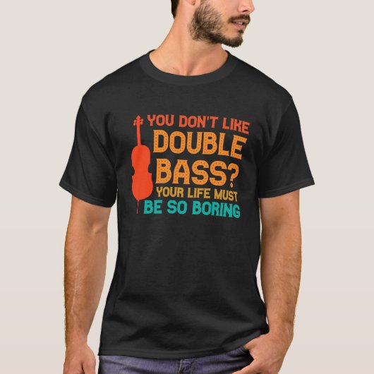 T-shirt vous n'aimez pas les contrebasses double basse (Devant)