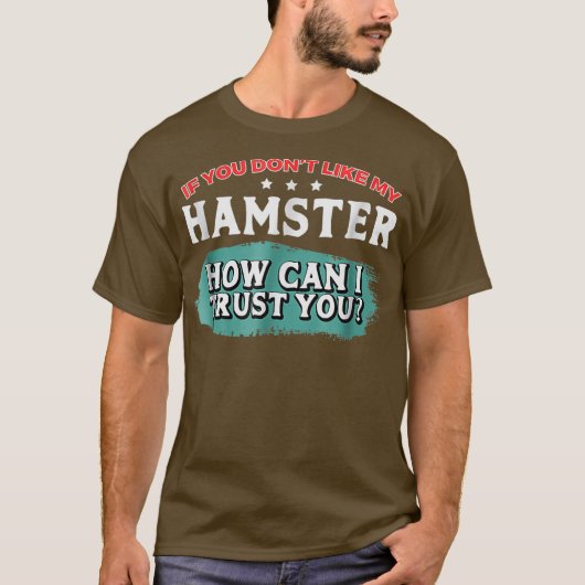 T-shirt Vous N'Aimez Pas Mon Hamster Comment Puis-Je Vous (Devant)