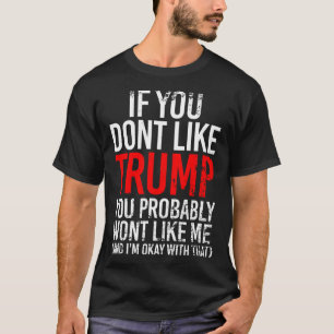 T-shirt Vous n'aimez pas Trump, vous ne m'aimerez probable