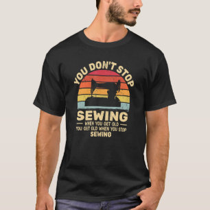T-shirt Vous n'arrêtez pas de coudre obtenir vieux gens ré