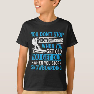 T-shirt Vous n'arrêtez pas de faire du snowboard quand vou