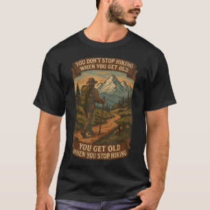 T-shirt Vous N'Arrêtez Pas De Randonnée Quand Vous Obtenez