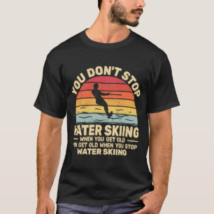 T-shirt Vous n'arrêtez pas le ski nautique lorsque vous pr