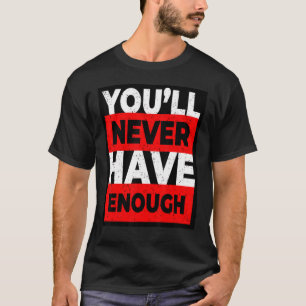 T-shirt Vous n'aurez jamais assez de cadeaux