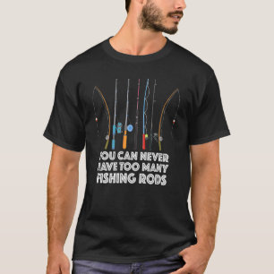T-shirt Vous N'Avez Jamais Trop De Rangs De Pêche