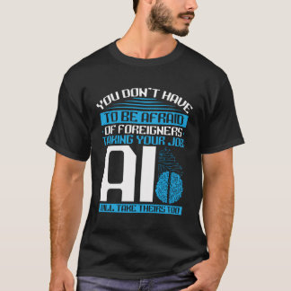 T-shirt Vous n'avez pas à avoir peur, l'IA prendra le leur