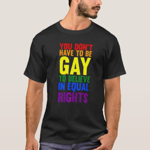 T-shirt Vous n'avez pas à être gay pour croire Lgbtq