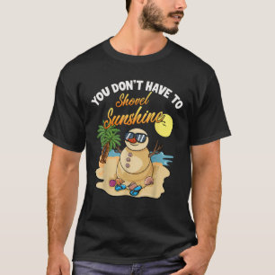 T-shirt Vous n'avez pas à pelleter le soleil Drôle de plag