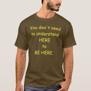 T-shirt Vous n'avez pas besoin de comprendre ici pour êtr