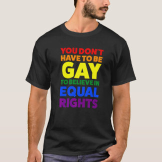 T-shirt Vous n'avez pas besoin d'être gay pour croire le m
