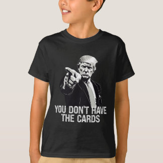 T-shirt Vous N'avez Pas de Cartes Donald Trump États-Unis