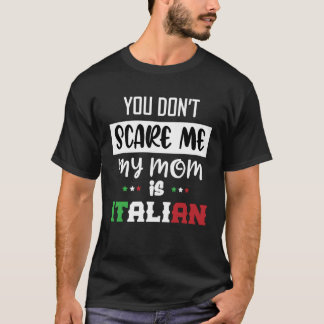 T-shirt Vous n'avez pas peur de moi Ma mère est italienne 