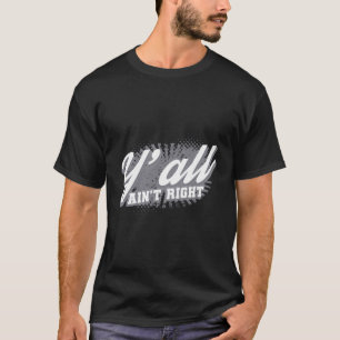 T-shirt Vous N'Avez Pas Raison Drôle Les Sayings Du Sud Ca
