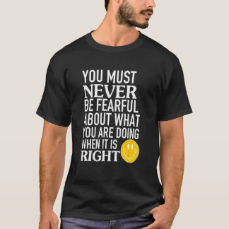 T-shirt Vous ne devez jamais avoir peur de ce que vous fai