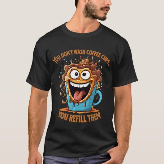 T-shirt Vous ne lavez pas les tasses à café... Vous les re (Devant)
