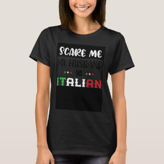 T-shirt Vous ne me faites pas peur Mon mari est Italien It