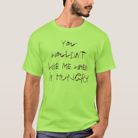 T-shirt Vous ne me voudriez pas quand j'ai FAIM (Devant)