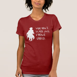 T-shirt Vous ne m'effrayez pas ; Je chasse des fantômes