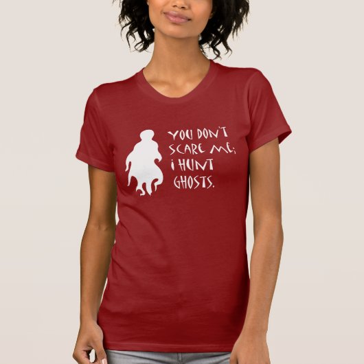 T-shirt Vous ne m'effrayez pas ; Je chasse des fantômes (Devant)