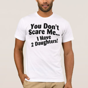 T-shirt Vous ne m'effrayez pas que j'ai des filles