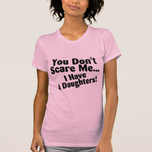 T-shirt Vous ne m'effrayez pas que j'ai quatre filles