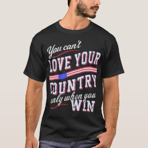 T-shirt Vous Ne Pouvez Aimer Votre Pays Que Si Vous Gagnez