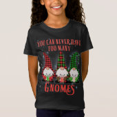 T-Shirt Vous ne pouvez jamais avoir à beaucoup de Gnomes H (Devant)