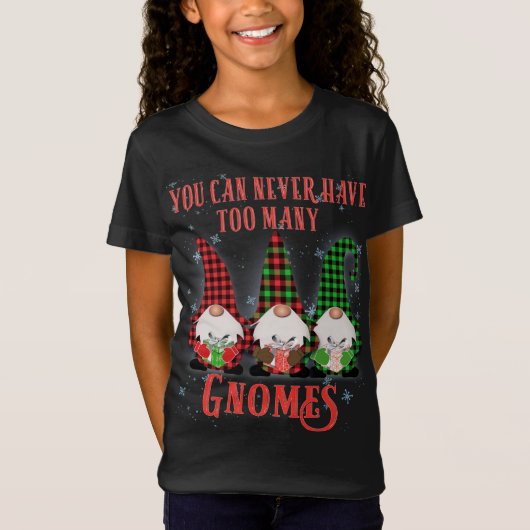 T-Shirt Vous ne pouvez jamais avoir à beaucoup de Gnomes H (Devant)