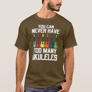 T-shirt Vous Ne Pouvez Jamais Avoir À Beaucoup Ukuleles Pl
